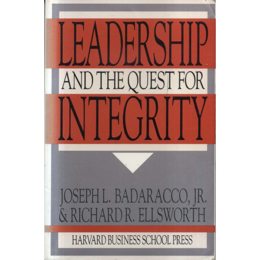 Leadership and the Quest for Integrity by Joseph L Badaracco Jr and Richard R Ellsworth