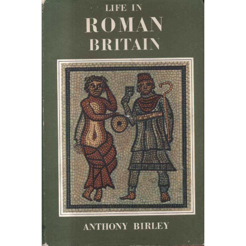 Life in Roman Britain by Anthony Birley