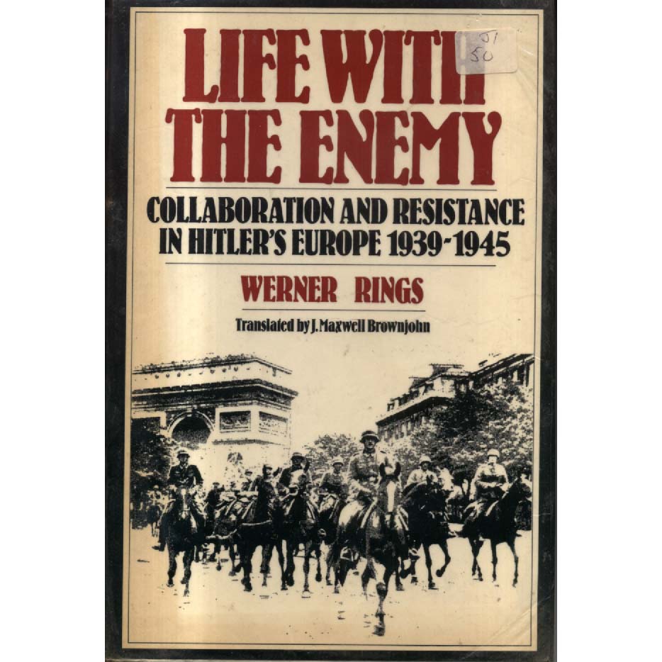 Life with the Enemy - Collaboration and Resistance in Hitlers Europe 1939-45 by Rings Werner
