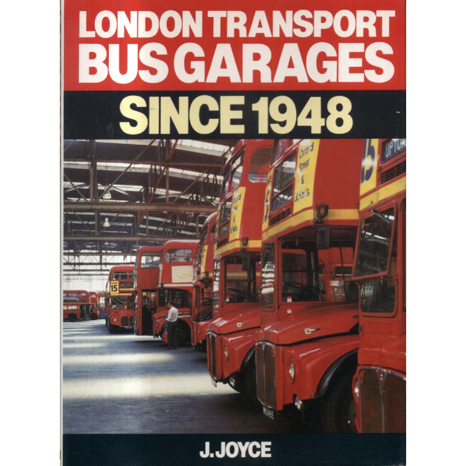 London Transport Bus Garages Since 1945 by J Joyce