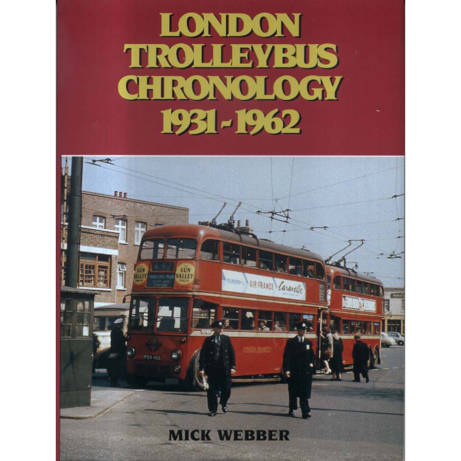 London Trolleybus Chronology 1931-62 by Mick Webber