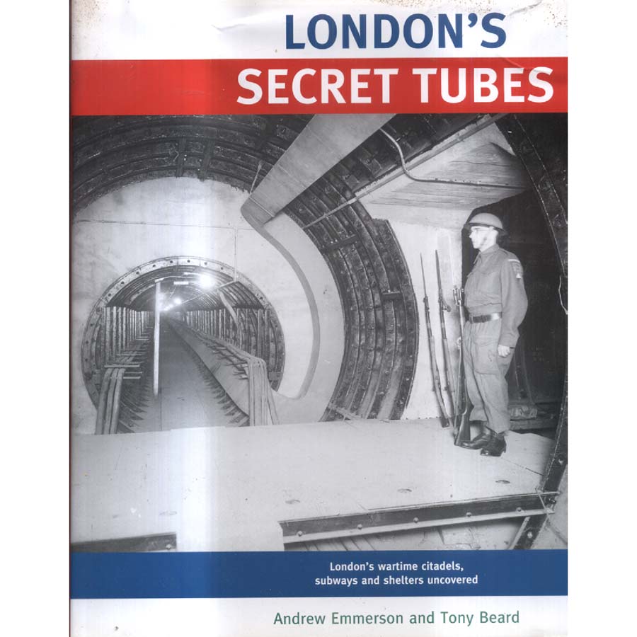 Londons Secret Tubes by Andrwe Emmerson and Tony Beard