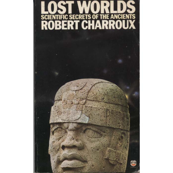 Lost Worlds - Scientific Secrets Of The Ancients by Robert Charroux