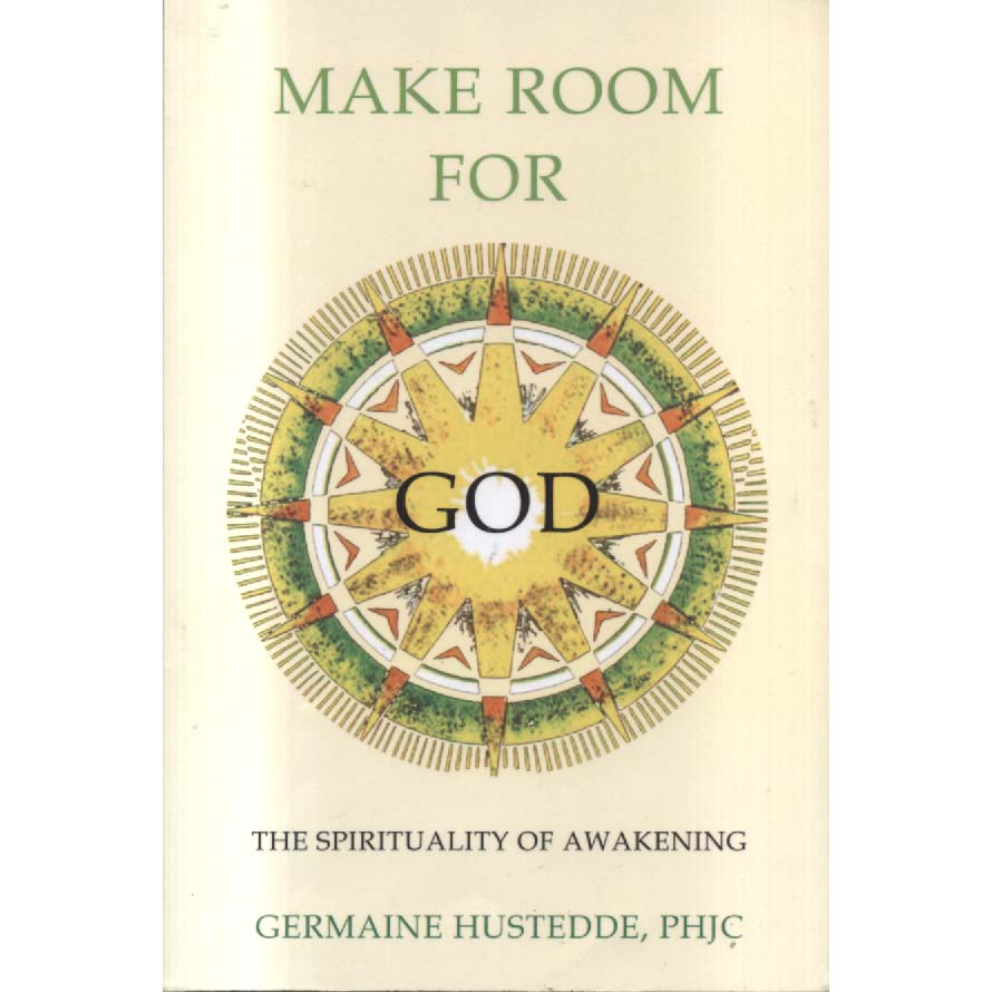 Make Room for God - The Spirituality of Awakening by Germaine Hustedde