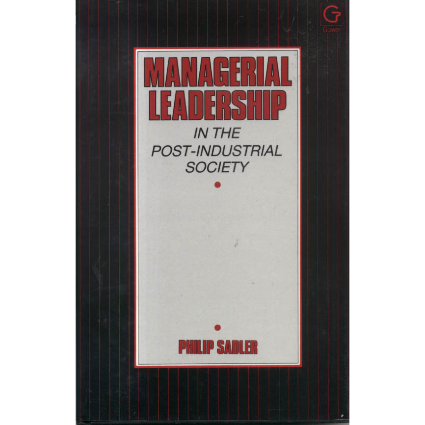 Managerial Leadership in the Post-Industrial Society by Philip Sadler