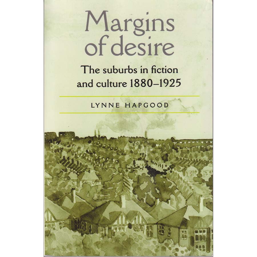 Margins of Desire - The Suburbs in Fiction and Culture 1880-1925 by Lynne Hapgood