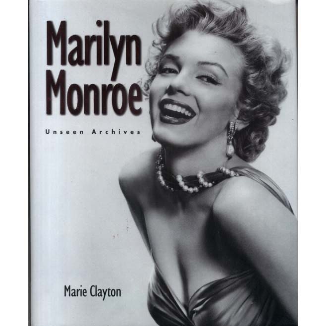 Marilyn Monroe - Unseen Archives by Marie Clayton