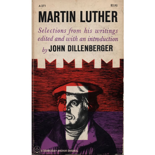Martin Luther Selections From His Writings by John Dillenberger