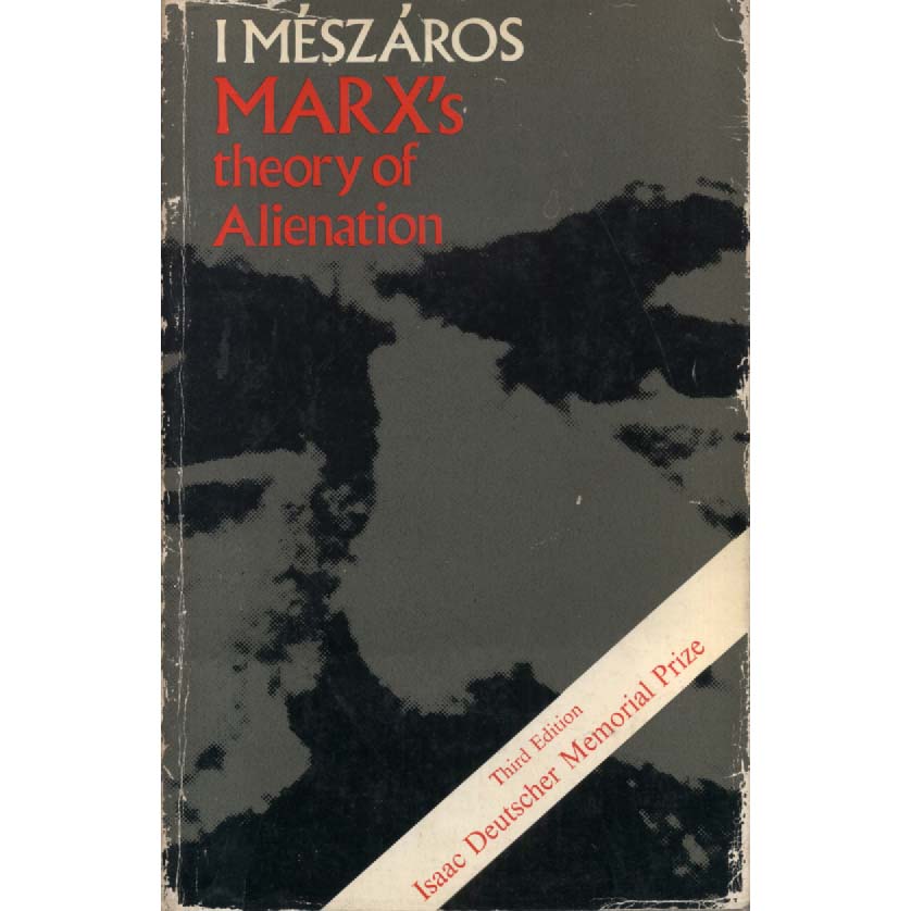 Marxs Theory Of Alienation by Istvan Meszaros