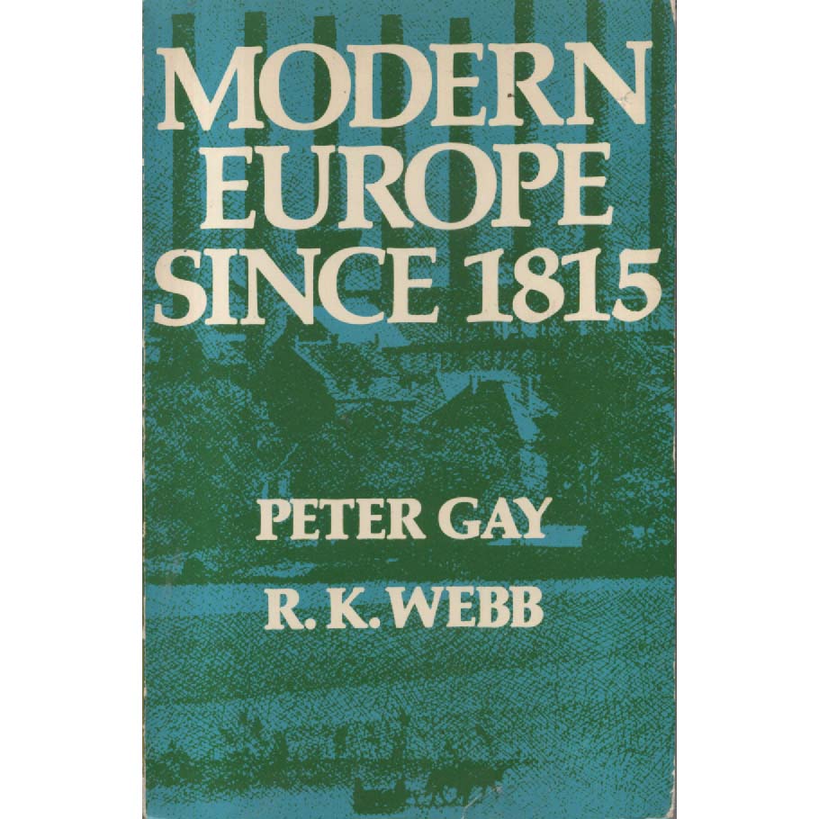Modern Europe Since 1815 by Peter Gay and RK Webb