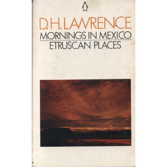 Mornings In Mexico - Etruscan Places by DH Lawrence