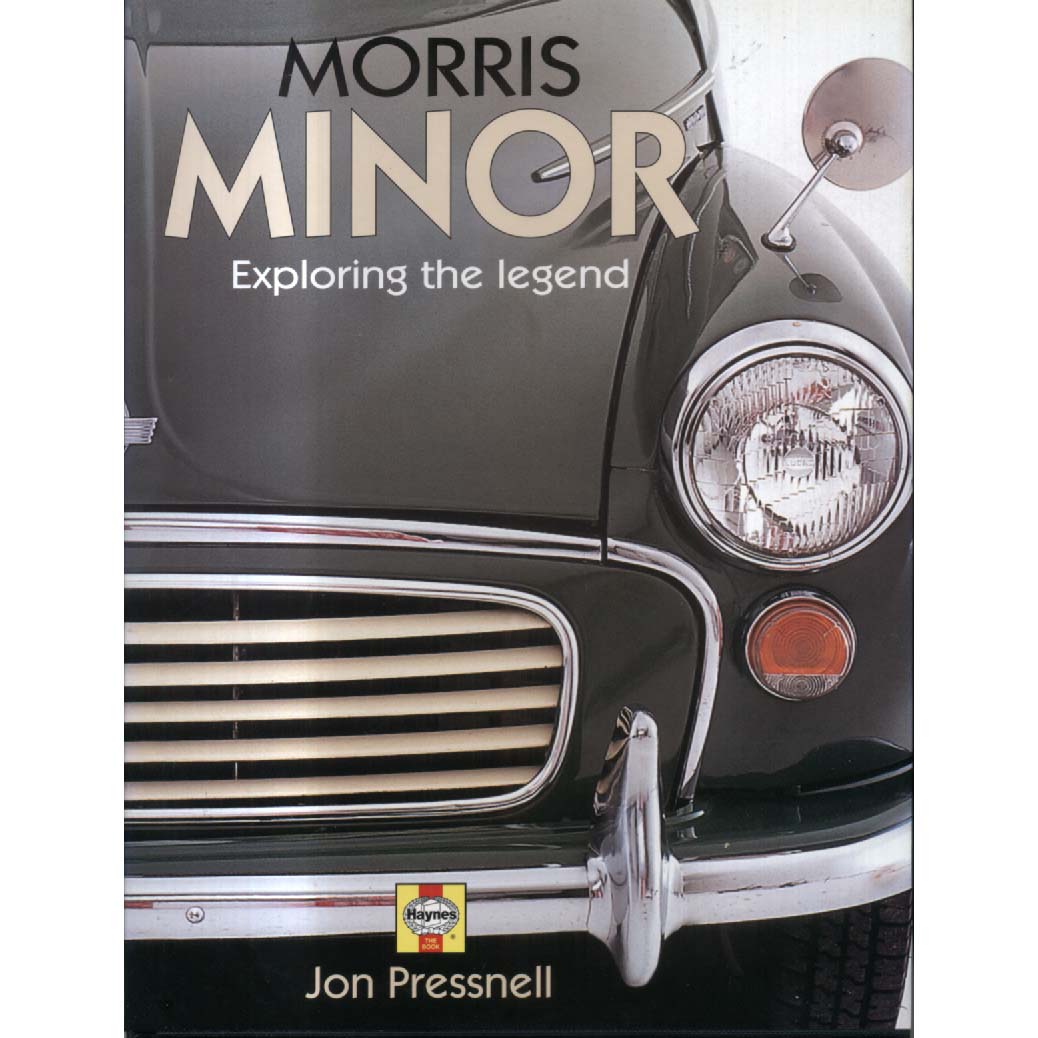 Morris Minor - Exploring the Legend by Jon Pressnell