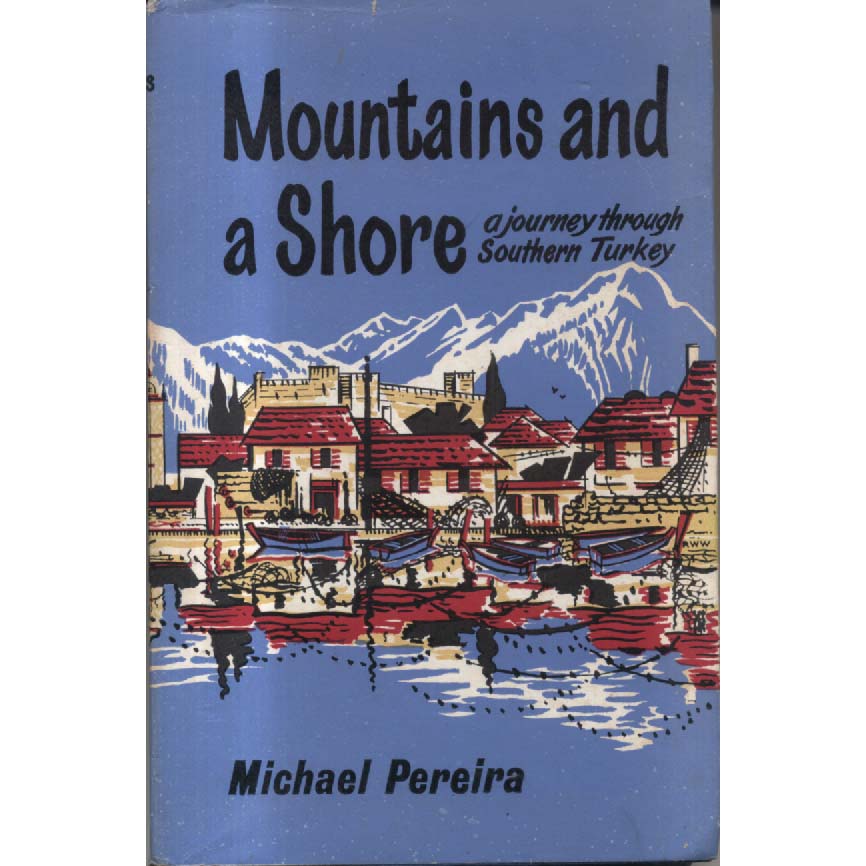 Mountains and a Shore - A Journey Through Southern Turkey by Michael Periera