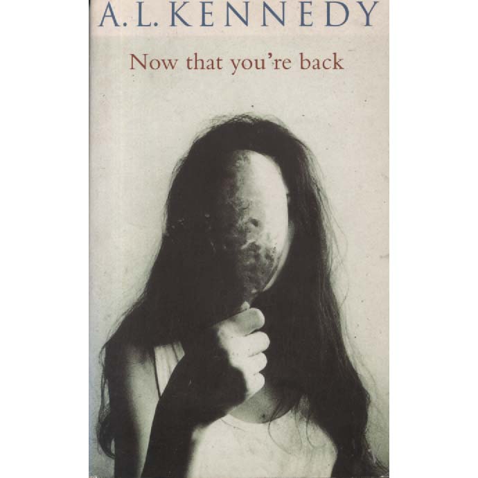 Now That Your Back by AL Kennedy