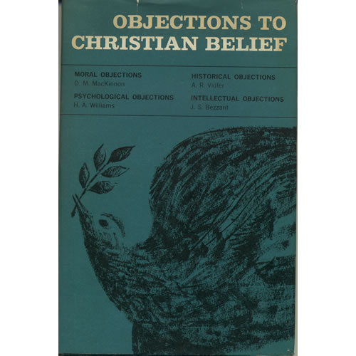 Objections To Christian Belief by Mackinson, Williams, Vidler and Bezzant