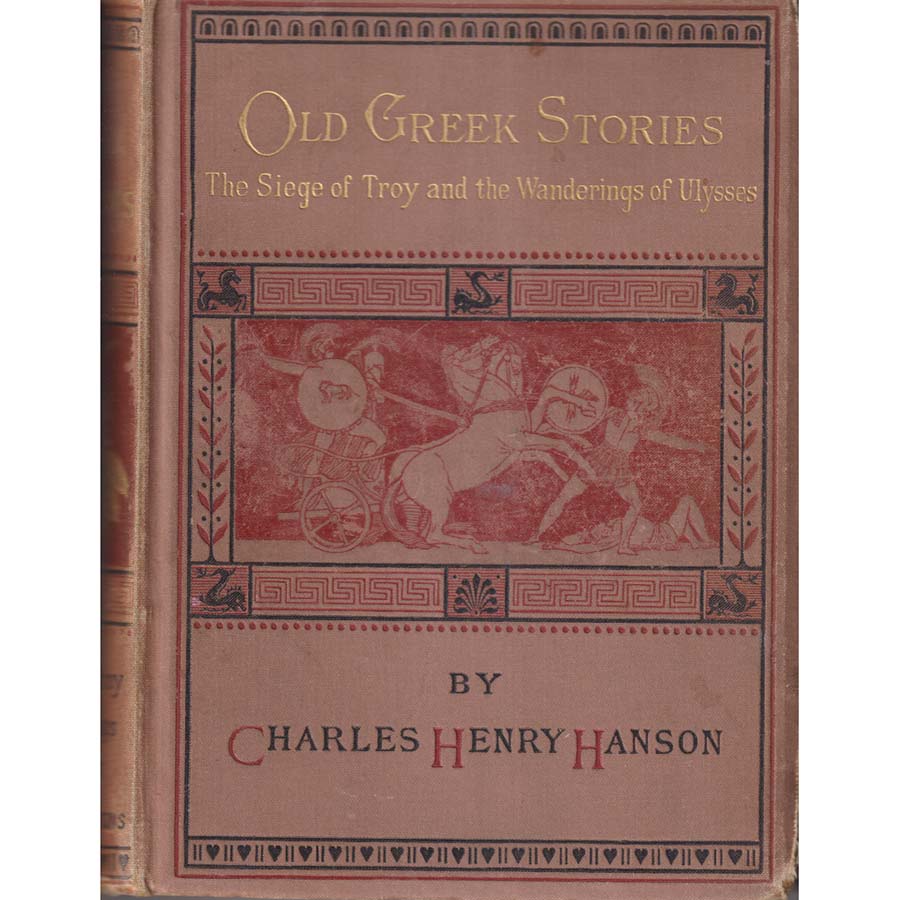 Old Greek Stories - The Siege of Troy and the Wanderings of Ulysses by Charles Henry Hanson