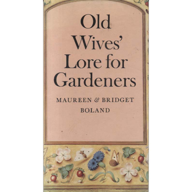 Old Wives Lore For Gardeners by Maureen & Bridget Boland