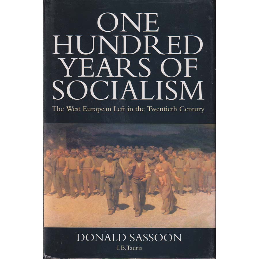 One Hundred Years of Socialism - The West European Left in the Twentieth Century by Donald Sassoon