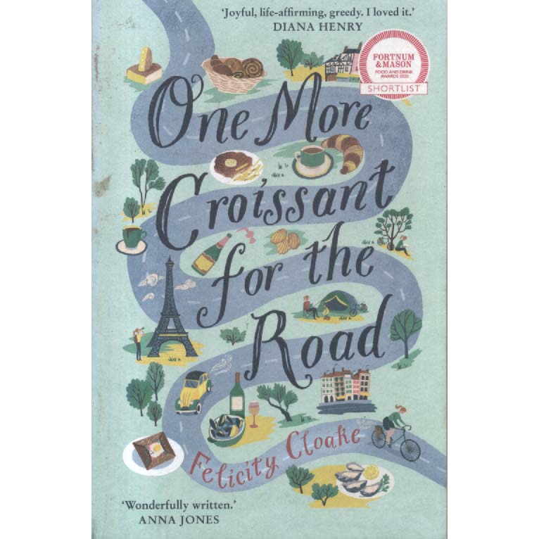 One More Croissant For The Road by Felicity Clarke