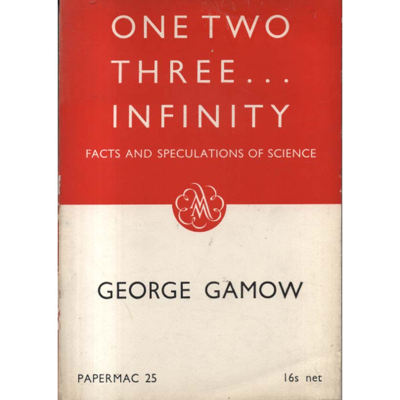 One Two Three Infinity - Facts and Speculation of Science by George Gamow