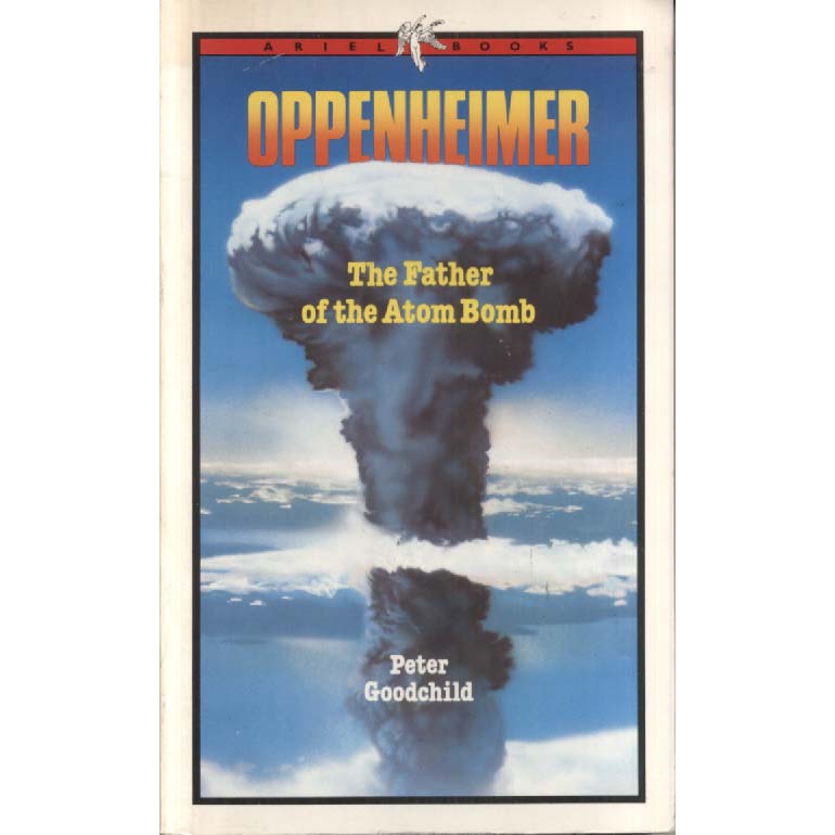Oppenheimer - Father of the Atom Bomb by Peter Goodchild