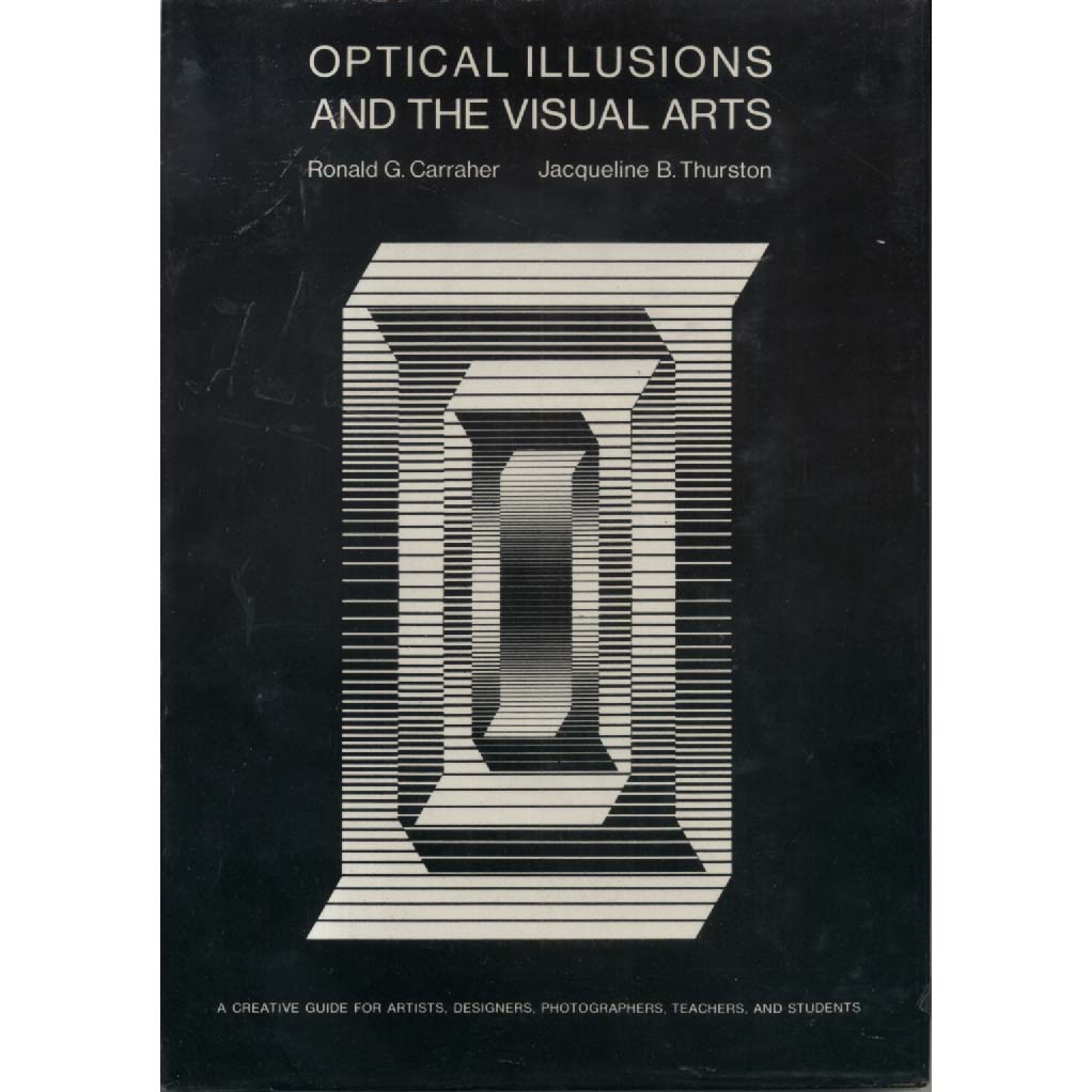 Optical Illusions and the Visual Arts by Ronald G Carraher and Jacueline B Thurston