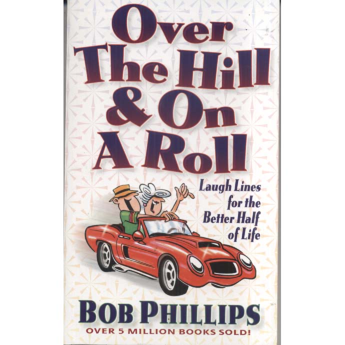 Over The Hill And On A Roll by Bob Phillips