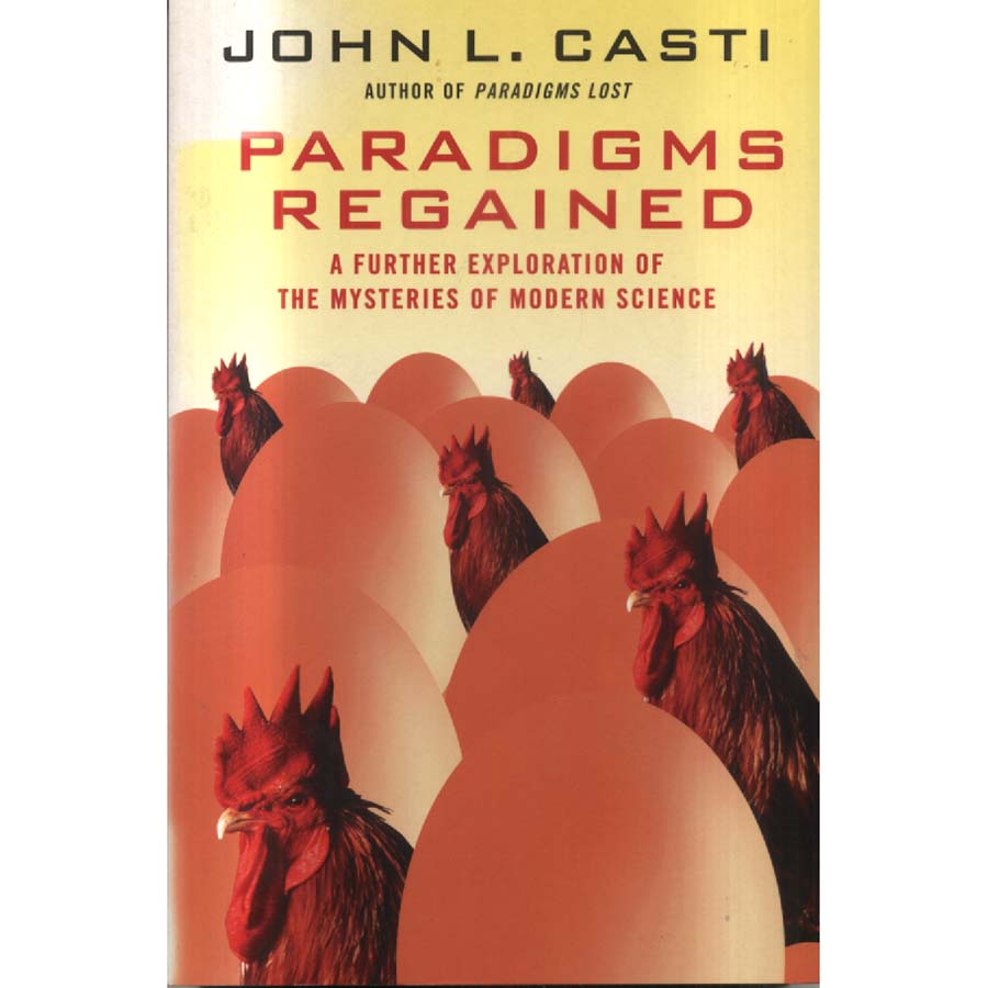 Paradigms Regained - Unravelling the Mysteries of Modern Science by John L Casti