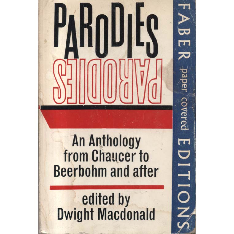 Parodies - An Anthology from Chaucer to Beerbohm and after by Dwight Macdonald