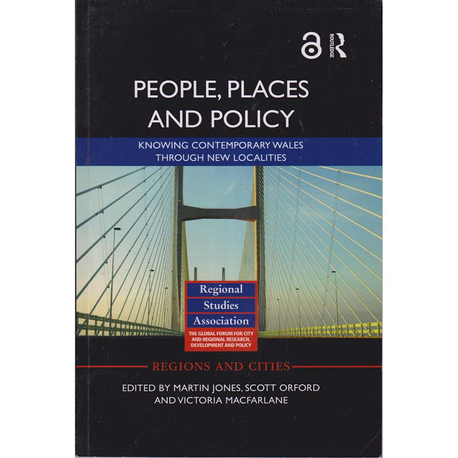 People Places and Policy - Knowing Contemporary Wales Through New Localities by Martin Jones Scott Orford and Victoria MacFarlane