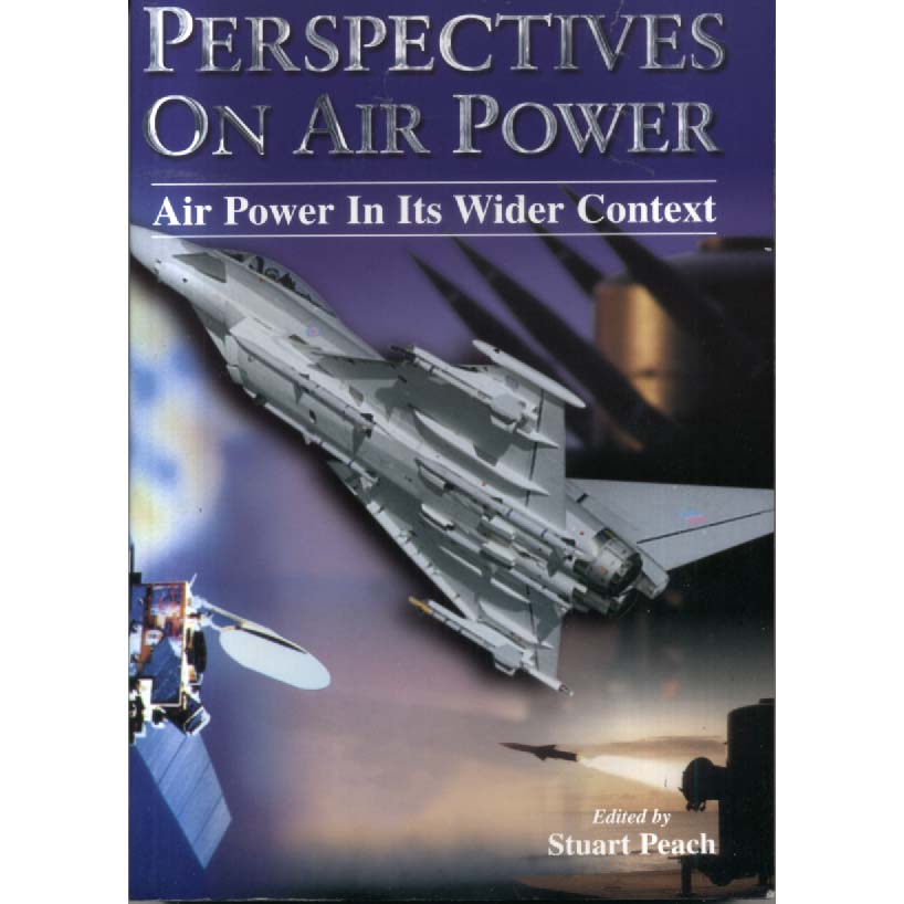 Perspectives on Air Power - Air Power in Its Wider Context by Stuart Peach
