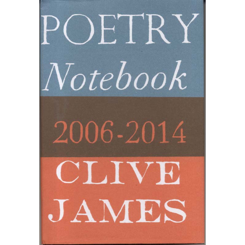 Poetry Notebook 2006-2014 by Clive James