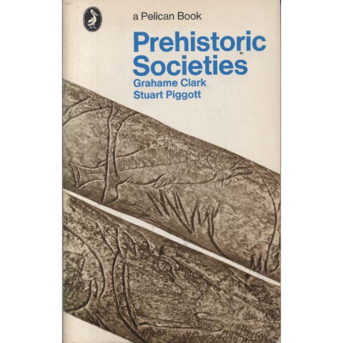 Prehistoric Societies by Grahame Clark and Stuart Piggott