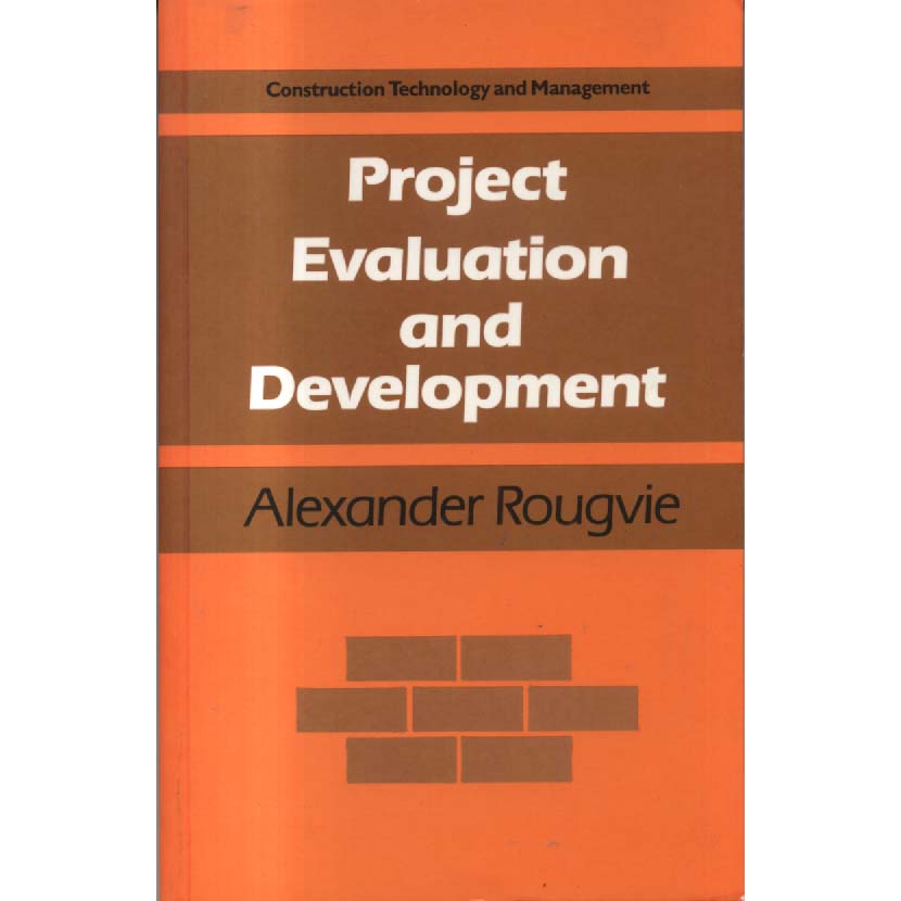 Project Evaluation and Development - Construction technology and management by Alexander Rougvie