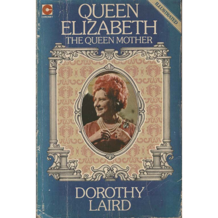 Queen Elizabeth - The Queen Mother by Dorothy Laird