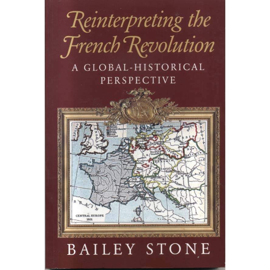 Reinterpreting the French Revolution - A Global-Historical Perspective by Bailey Stone
