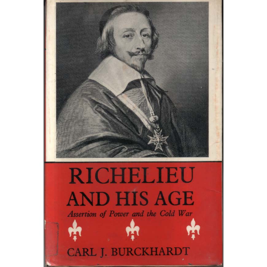 Richelieu and His Age - Assertion of Power and Cold War by Carl J Burckhardt
