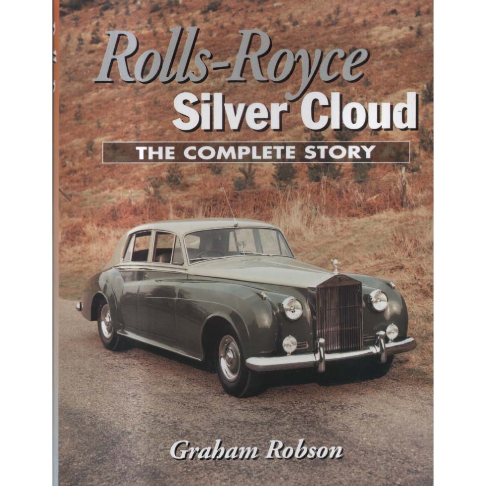 Rolls-Royce Silver Cloud - The Complete Story by Graham Robson
