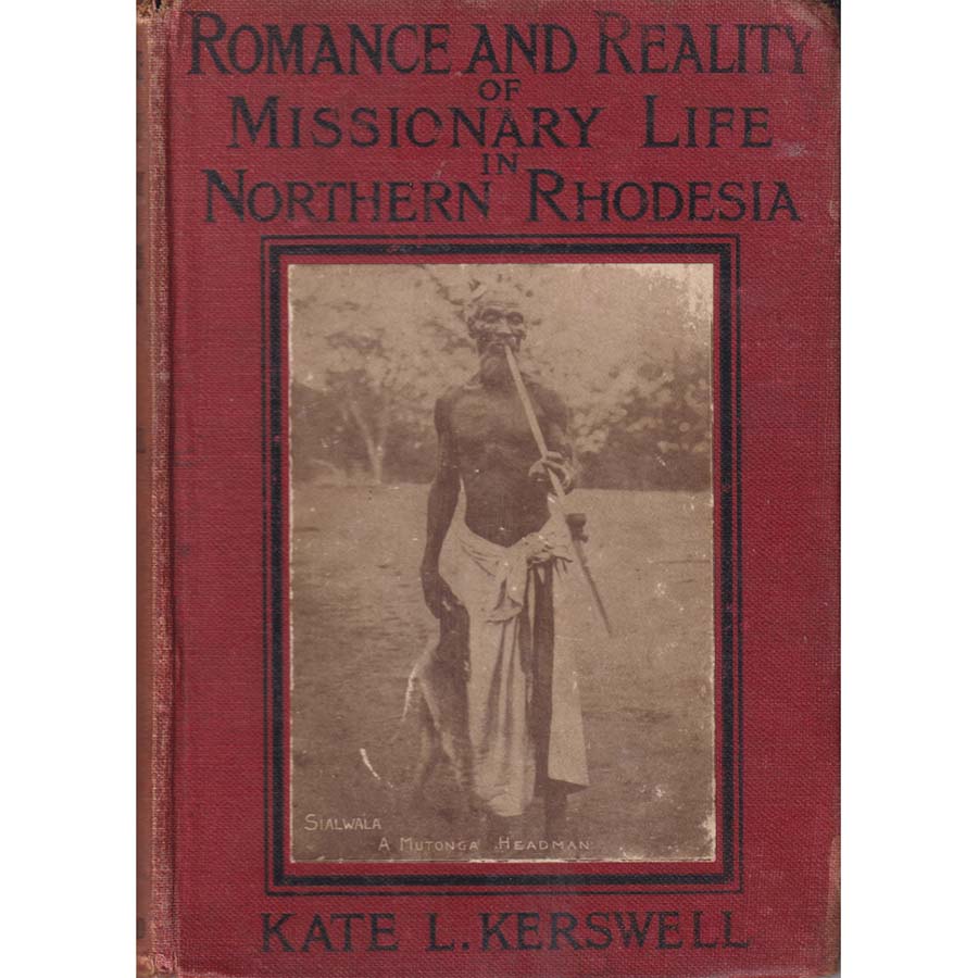 Romance and Reality of Missionary Life in Northern Rhodesia by Kate L Kerswell