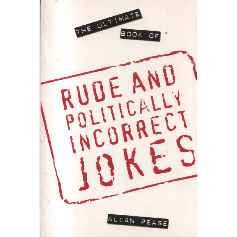 Rude And Politically Incorrect Jokes by Allan Pease