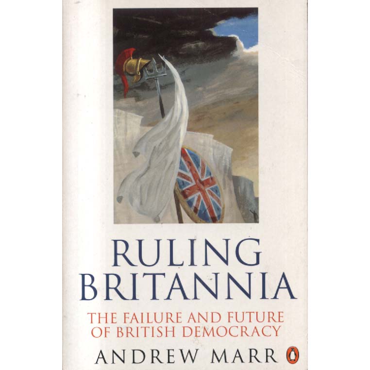 Ruling Britannia - Failure and Future of British Democracy by Andrew Marr