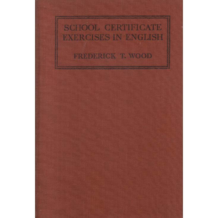 School Certificate Exercies In English by Frederick T Wood