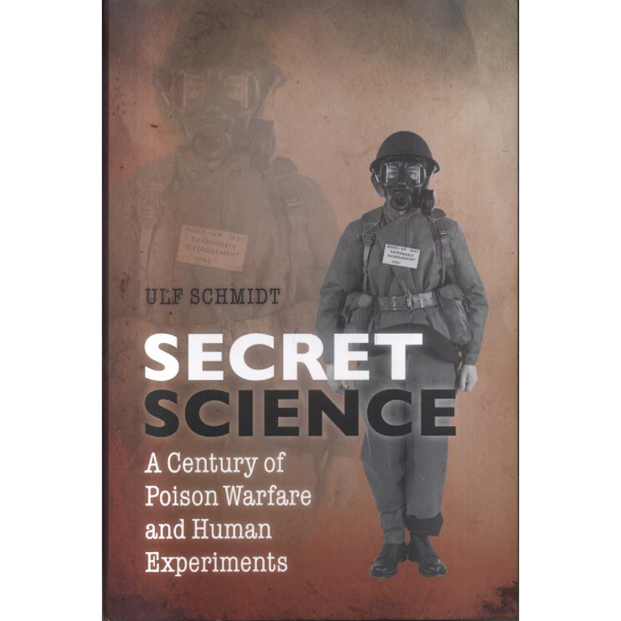 Secret Science - A Century of Poison Warfare and Human Experiments by Ulf Schmidt