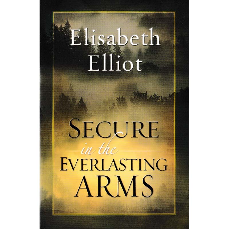 Secure in the Everlasting Arms by Elisabeth Elliot