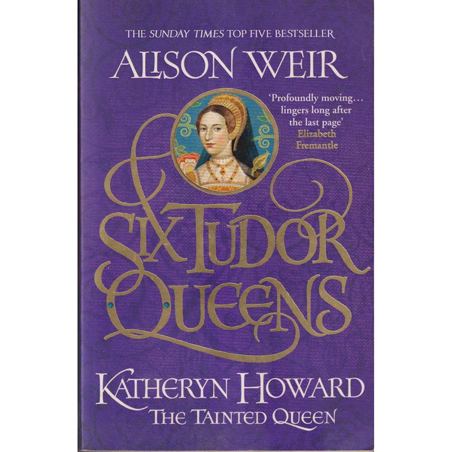 Six Tudor Queens - Katheryn Howard - The Tainted Queen - Six Tudor Queens 5 by Alison Weir