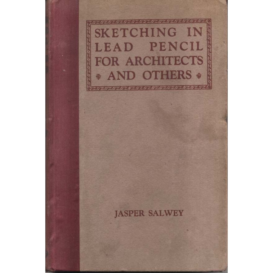 Sketching in Lead Pencil for Architects and Others by Jasper Salway