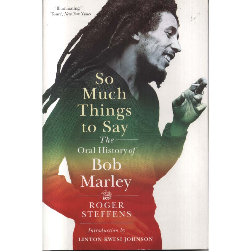 So Much Things to Say - The Oral History of Bob Marley by Roger Steffens