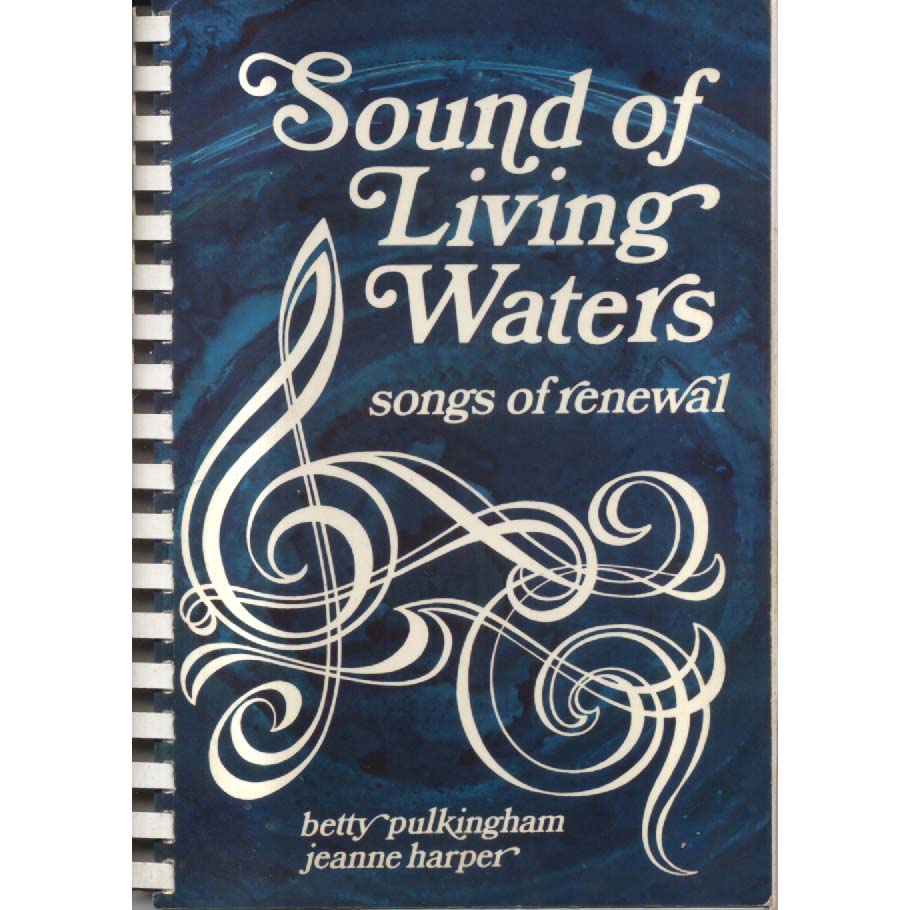 Sound of Living Waters - Songs of Renewal by Betty Pulkingham and Jeanne Harper