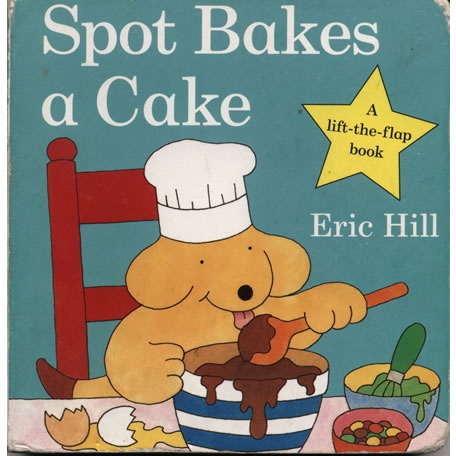 Spot Bakes A Cake by Eric Hill