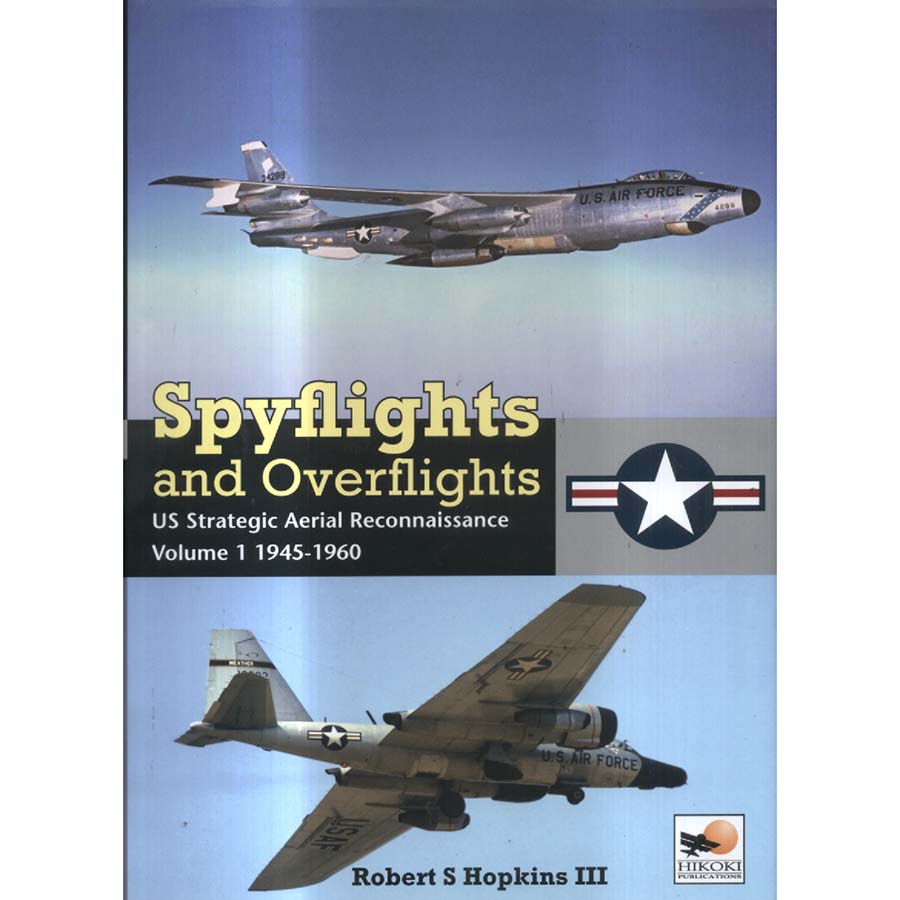 Spyflights and Overflights US Strategic Aerial Reconnaissance Volume 1 1945-1960 by Robert S Hopkins III